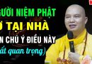 Người Niệm Phật Ở Tại Nhà Nên Chú Ý Điều Này (rất quan trọng) – Thầy Thích Đạo Thịnh