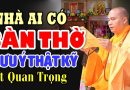 Nhà Ai Có THỜ PHẬT Và ÔNG BÀ Lưu Ý Kỹ Việc Này.. rất quan trọng – Thầy Thích Đạo Thịnh