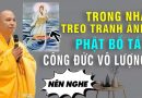 Nhà Ai Có Treo Tranh Ảnh Tôn Tượng Phật Bồ Tát Thì Công Đức Vô Lượng (Nên nghe để biết).