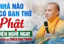 Nhà Nào Có Ban Thờ Phật Nên Nghe Ngay !! | Thượng Tọa Thích Đạo Thịnh
