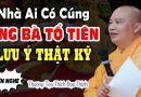 Nhà ai có CÚNG ÔNG BÀ TỔ TIÊN mỗi năm lưu ý kĩ việc này – Thầy Thích Đạo Thịnh