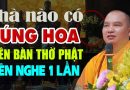 Nhà nào có Cúng Hoa trên Bàn Thờ Phật ở nhà đừng bỏ qua lời giải thích rất hay này…