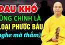 Nhờ Mê mới tỉnh, Nhờ Khổ mới an (nên nghe 1 lần) – Thầy Thích Đạo Thịnh