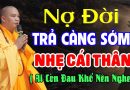 Nợ Ai Nấy Trả Nghiệp Ai Nấy Mang – Nợ Đời Trả Càng Sớm Càng Tốt | Thầy Thích Đạo Thịnh