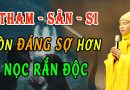 Nọc Độc Rắn Chỉ Giết Con Người 1 Đời Còn Tham Sân Si Giết Con Người Nhiều Đời Nhiều Kiếp.