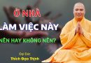 Ở Nhà Làm Việc Này, Nên Hay Không Nên?| Thầy Thích Đạo Thịnh