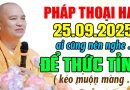 PHÁP THOẠI HAY 25.09.2025 AI CŨNG NÊN NGHE ĐỂ THỨC TỈNH KẺO MUỘN MÀNG |  Thầy Thích Đạo Thịnh
