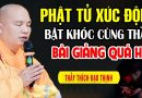 PHẬT TỬ XÚC ĐỘNG BẬT KHÓC CÙNG THẦY (Bài Giảng Quá Hay 05.04.2024 ) – THẦY THÍCH ĐẠO THỊNH