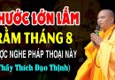 PHƯỚC LỚN LẮM Tháng 8 Âm Lịch được nghe Pháp Thoại này – Thầy Thích Đạo Thịnh