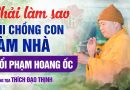 Phải Làm Sao Khi Chồng Con Làm Nhà Tuổi Phạm Hoang Ốc ?! | Thượng Tọa Thích Đạo Thịnh
