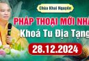 (Phần 1) Pháp Thoại Mới Nhất – Khóa Tu Địa Tạng Ngày 28.12.2024 – Thầy Thích Đạo Thịnh