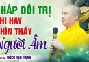 Pháp Đối Trị Khi Hay Nhìn Thấy Người Âm | Thầy Thích Đạo Thịnh