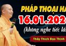 Pháp Thoại Hay 16.01.2024 (không nghe tiếc lắm) – Thầy Thích Đạo Thịnh