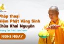 Pháp Thoại Niệm Phật Vãng Sinh Chùa Khai Nguyên |Thầy Thích Đạo Thịnh