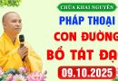 Pháp thoại – CON ĐƯỜNG BỒ TÁT ĐẠO – Chùa Khai Nguyên ngày 9/10/2025 │Thầy Thích Đạo Thịnh