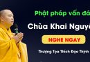 Phật Pháp Vấn Đáp Chùa Khai Nguyên Nghe Ngay |Thượng Tọa Thích Đạo Thịnh