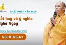 Phật Pháp Vấn Đáp Rất Hay Và Ý Nghĩa Nghe Ngay |Thượng Tọa Thích Đạo Thịnh