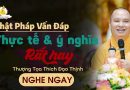 Phật Pháp Vấn Đáp Thực Tế & Ý Nghĩa Rất Hay |Thượng Tọa Thích Đạo Thịnh