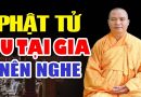 Phật Tử Tu Tại Gia Nghe 1 Lần ( KHÔNG NGHE TIẾC LẮM ĐẤY ) Thầy Thích Đạo Thịnh