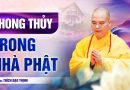 Phong Thủy Là Phương Tiện Gieo Duyên Trong Nhà Phật | Thượng Tọa Thích Đạo Thịnh
