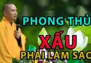 Phong Thủy Xấu Thì Phải Làm Sao ? Đđ.Thích Đạo Thịnh