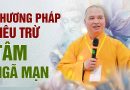 Phương Pháp Tiêu Trừ Tâm Ngã Mạn | Thượng Tọa Thích Đạo Thịnh