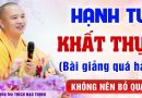 (QUÁ HAY) Hạnh tu KHẤT THỰC và những tư tưởng sai lầm hiện nay của Phật tử│Thầy Thích Đạo Thịnh