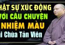 QUÁ XÚC ĐỘNG VỚI CÂU CHUYỆN NHIỆM MÀU CÓ THẬT TẠI CHÙA TẢN VIÊN – Thầy Thích Đạo Thịnh