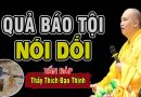 Quả Báo Tội NÓI DỐI Nghe Để Tránh Tạo Khẩu Nghiệp – Thầy Thích Đạo Thịnh