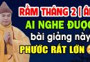 RẰM THÁNG 2 ( ÂL )AI NGHE ĐƯỢC BÀI GIẢNG NÀY CÓ PHƯỚC LỚN LẮM -Thầy Thích Đạo Thịnh
