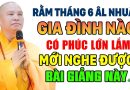 RẰM THÁNG 6 ÂM LỊCH NHUẬN GIA ĐÌNH NÀO CÓ PHÚC LỚN LẮM MỚI NGHE ĐƯỢC BÀI GIẢNG NÀY