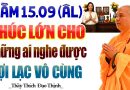 Rằm 15.09 Âm Lịch Phúc Rất Lớn Cho Ai Nghe Được Bài Pháp Này Lợi Lạc Vô Cùng – Thầy Thích Đạo Thịnh.