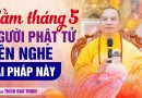 Rằm Tháng 5 Người Phật Tử Nên Nghe Bài Pháp Này | Thầy Thích Đạo Thịnh