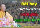 Rất Hay 26/12/2023, Cách Giúp Người Thân Tin Phật| Thầy Thích Đạo Thịnh