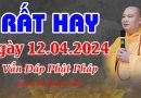Rất Hay Ngày 12.4.2024 Vấn Đáp Phật Pháp |Thượng Tọa Thích Đạo Thịnh