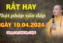 Rất Hay Phật Pháp Vấn Đáp Ngày 10.4.2024 |Thượng Tọa Thích Đạo Thịnh