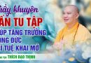 Rất Hay! Thầy Khuyến Tấn Tu Tập Giúp Tăng Trưởng Công Đức Trí Tuệ Khai Mở