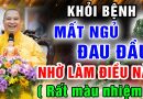 (Rất màu nhiệm) Khỏi bệnh MẤT NGỦ – ĐAU ĐẦU nhờ làm điều này – Thầy Thích Đạo Thịnh