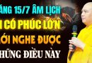 Sáng 15/07 Âm Lịch Phúc Rất Lớn Cho Những Ai Nghe Được Điều Này – Thầy Thích Đạo Thịnh.