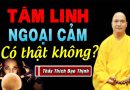 Sự Thật Về Các Nhà Ngoại Cảm Ở Việt Nam – Thầy Thích Đạo Thịnh