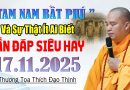 TAM NAM BẤT PHÚ VÀ SỰ THẬT ÍT AI BIẾT VẤN ĐÁP SIÊU HAY 17 . 11. 2025 | Thầy Thích Đạo Thịnh