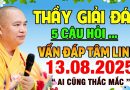 THẦY GIẢI ĐÁP 5 CÂU HỎI VẤN ĐÁP TÂM LINH 13.08.2025 | Thầy Thích Đạo Thịnh
