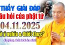THẦY GIẢI ĐÁP CÂU HỎI CỦA PHẬT TỬ 04.11.2025 RẤT Ý NGHĨA VÀ THIẾT THỰC CHỦ GIẢNGThầy Thích Đạo Thịnh