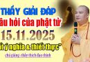 THẦY GIẢI ĐÁP CÂU HỎI CỦA PHẬT TỬ 15. 11.2025 RẤT Ý NGHĨA VÀ THIẾT THỰC | Thầy Thích Đạo Thịnh
