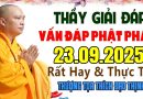 THẦY GIẢI ĐÁP VẤN ĐÁP PHẬT PHÁP 23.09.2025 RẤT HAY VÀ THỰC TẾ |Thầy Thích Đạo Thịnh
