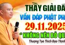 THẦY GIẢI ĐÁP VẤN ĐÁP PHẬT PHÁP 29 .11. 2025 RẤT Ý NGHĨA VÀ THIẾT THỰC KHÔNG NÊN BỎ QUA ( MỚI )