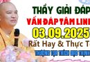 THẦY GIẢI ĐÁP VẤN ĐÁP TÂM LINH 03.09.2025 RẤT HAY VÀ THỰC TẾ VỚI ĐỜI MÀ AI CŨNG THẮC MẮC ” MỚI “