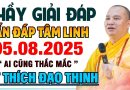 THẦY GIẢI ĐÁP VẤN ĐÁP TÂM LINH 05.08.2025 MÀ AI CŨNG THẮC MẮC |Thầy Thích Đạo Thịnh