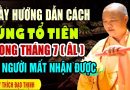 THẦY HƯỚNG DẪN CÚNG ÔNG BÀ TỔ TIÊN TRONG THÁNG 7 Sẽ Được Phù Hộ May Mắn Tài Lộc Đầy Nhà ( hay quá )