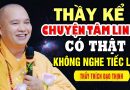THẦY KỂ CHUYỆN TÂM LINH CÓ THẬT KHÔNG NGHE TIẾC LẮM – Thầy Thích Đạo Thịnh